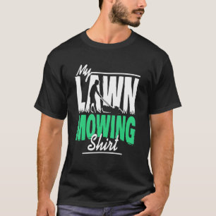 My Lawn Mowing Men Joke T-Shirt