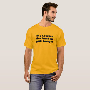 My Lawyer Can Beat Up Your Lawyer T Shirt
