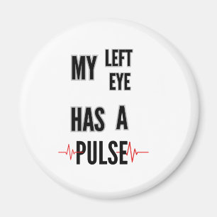My Left Eye Has a Pulse – Bold Text Design Magnet