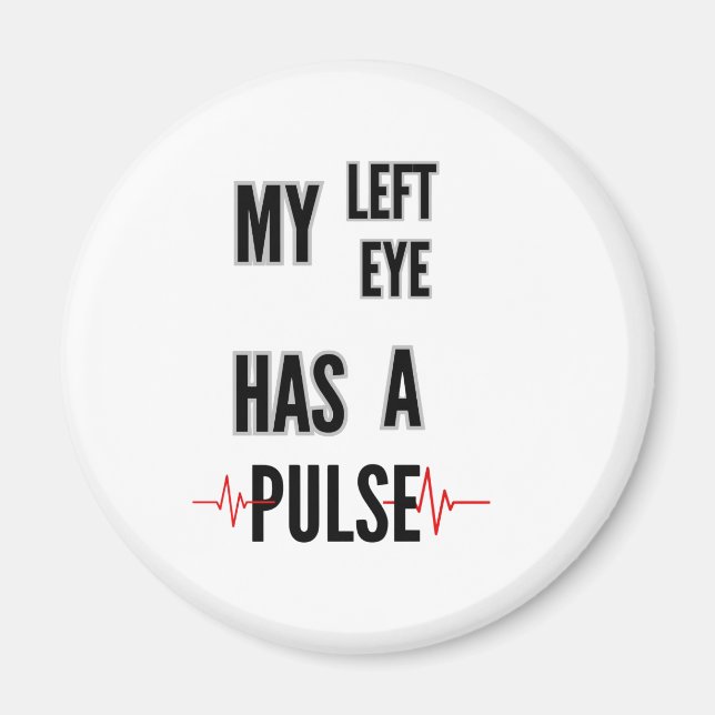 My Left Eye Has a Pulse – Bold Text Design Magnet (Front)