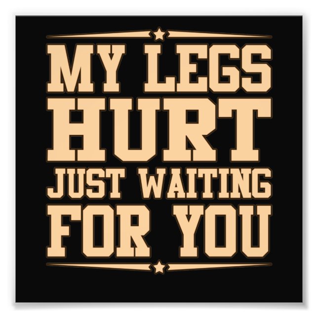 My Legs Hurt Waiting Half Marathon Runner Running Photo Print (Front)
