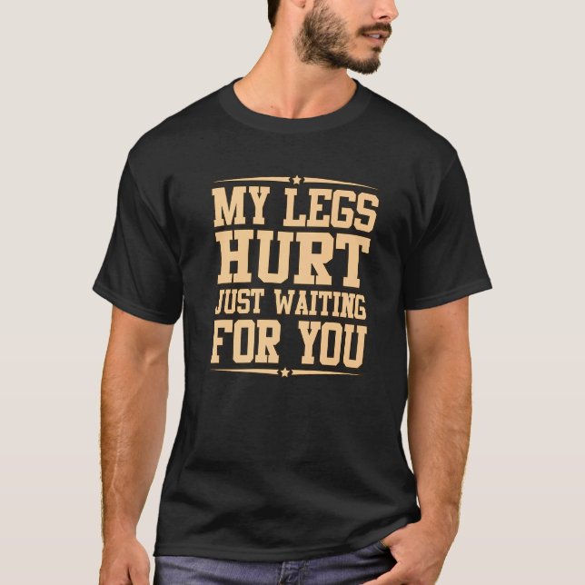 My Legs Hurt Waiting Half Marathon Runner Running  T-Shirt (Front)