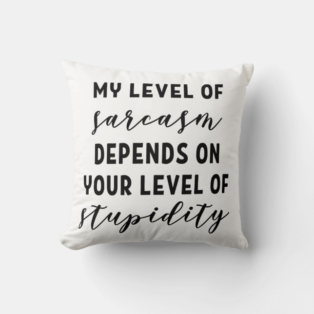 My level of sarcasm depends cushion (Front)