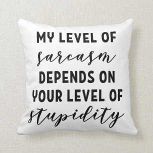 My level of sarcasm depends cushion
