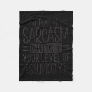 My Level Of Sarcasm Depends, Funny Sarcastic Quote Fleece Blanket