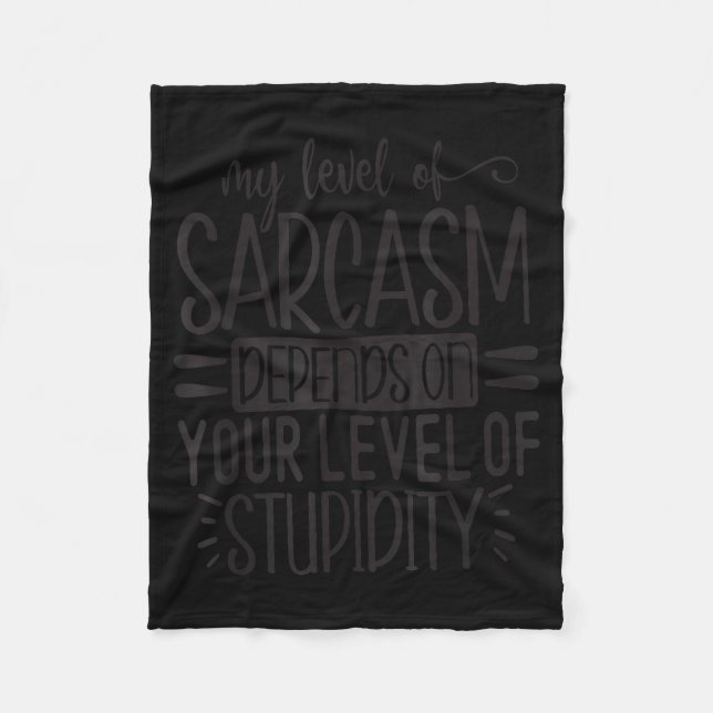 My Level Of Sarcasm Depends, Funny Sarcastic Quote Fleece Blanket (Front)