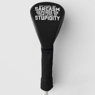 My Level Of Sarcasm Depends On Your Level Of Stupi Golf Head Cover