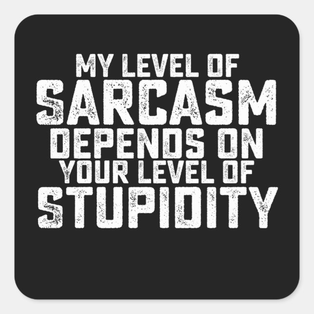 My Level Of Sarcasm Depends On Your Level Of Stupi Square Sticker (Front)