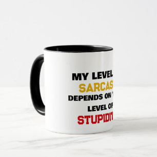 My Level Of Sarcasm Depends On Your Stupidity Fun Mug