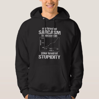 My Level Of Sarcasm Is Based On Your Level Of Stup Hoodie