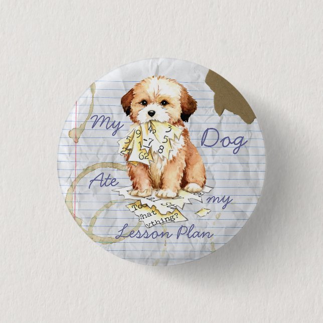 My Lhasa Apso Ate my Lesson Plan Pinback Button (Front)