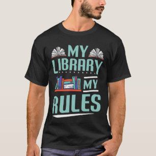 My Library My Rules Book Book Reading Librarian T-Shirt
