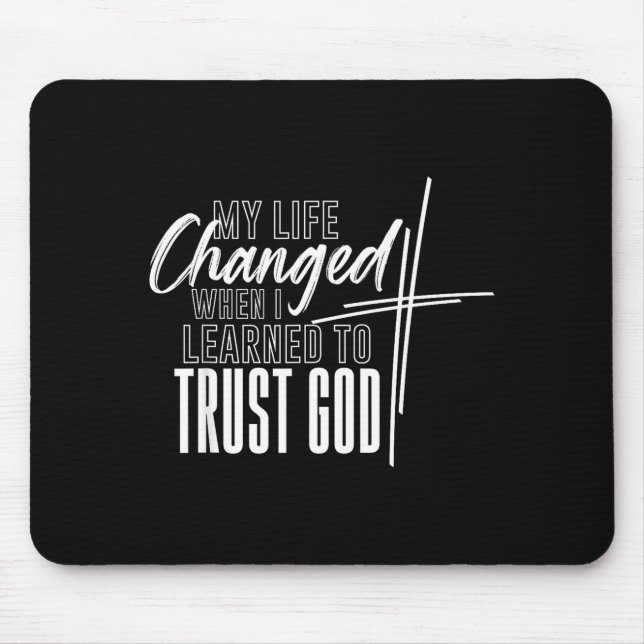My Life Changed When I Learned to Trust GOD Mouse Pad (Front)