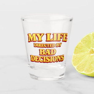 My Life Directed by Bad Decisions Movie Design Shot Glass