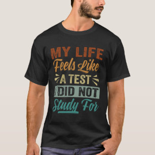 My Life Feels Like A Test I Did Not Study For Sar T-Shirt