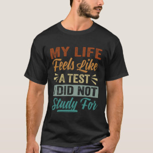 My Life Feels Like A Test I Did Not Study For Sar T-Shirt