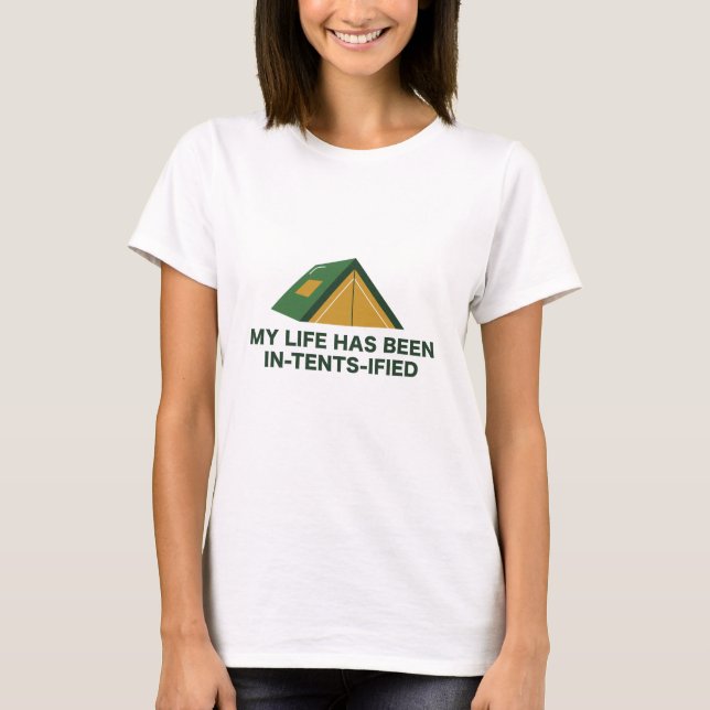 My Life Has Been In-Tents-Ified T-Shirt (Front)