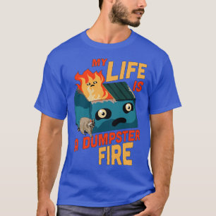 My Life Is A Dumpster Fire Trash Funny Sarcastic D T-Shirt