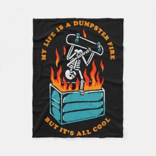 My Life Is Dumpster Fire But It's All Cool Funny S Fleece Blanket