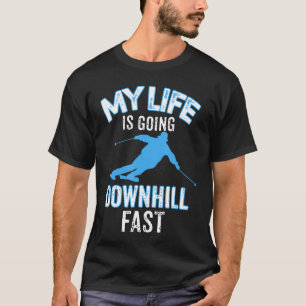 My Life is Going Downhill Fast  Skiing Lovers Gift T-Shirt