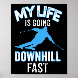 My Life Is Going Downhill Fast T Shirt - Skiing Lo Poster
