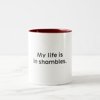 My life is in shambles. Two-Tone coffee mug