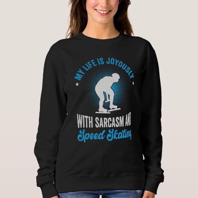 My life is joyously with sarcasm and speed skating sweatshirt (Front)