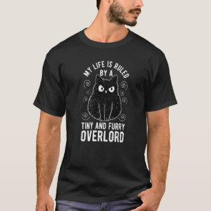 My Life Is Ruled By A Tiny Furry Overlord Cat  1 T-Shirt