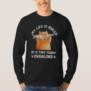 My Life Is Ruled By A Tiny Furry Overlord Cat T-Shirt