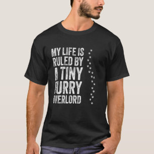 My Life Is Ruled By A Tiny Furry Overlord Funny Ca T-Shirt