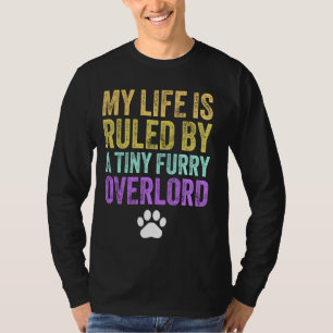 My Life Is Ruled By A Tiny Furry Overlord Funny Ca T-Shirt