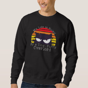 My Life Is Ruled By Tiny Furry Overlord Sweatshirt