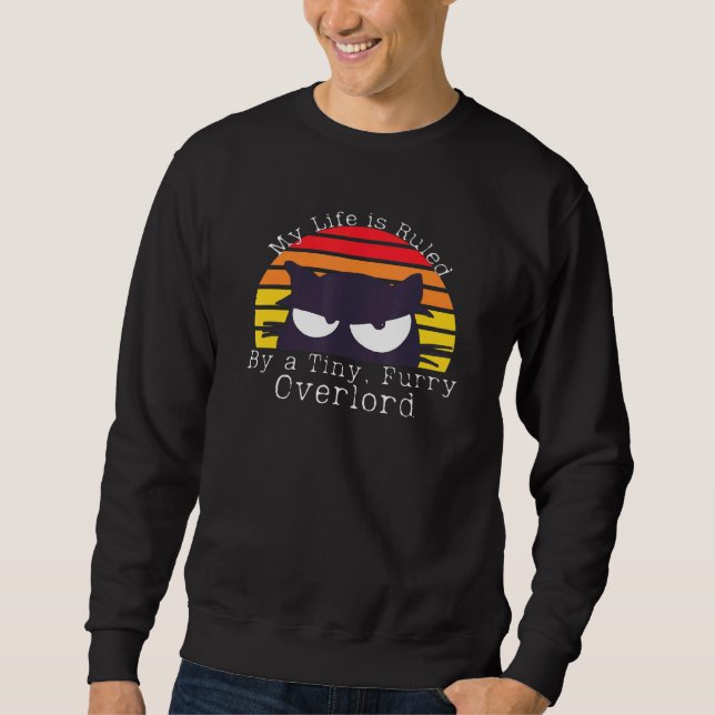 My Life Is Ruled By Tiny Furry Overlord Sweatshirt (Front)