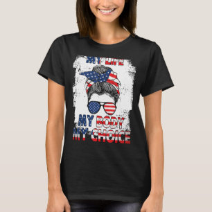 My Life My Body My Choice Women's Rights 4th Of Ju T-Shirt