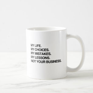 MY LIFE MY CHOICES NOT YOUR BUSINESS.png Coffee Mug
