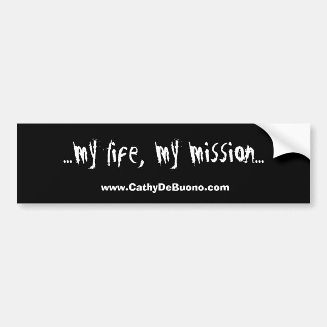 ...my life, my mission..., www.CathyDeBuono.com Bumper Sticker (Front)
