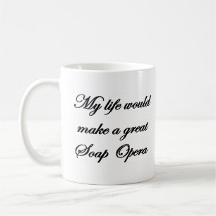 my life would make great soap opera coffee mug
