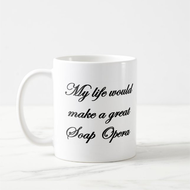 my life would make great soap opera coffee mug (Left)