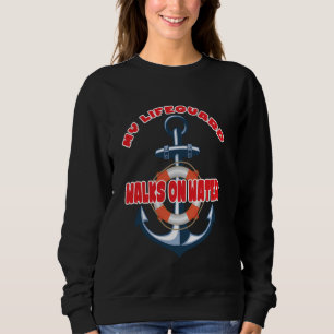 My Lifeguard Walks On Water Christian Nautical Sweatshirt
