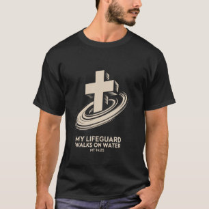 My Lifeguard Walks on Water Inspirational Faith We T-Shirt