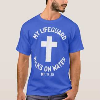 My Lifeguard Walks on Water Jesus Christ Christian T-Shirt