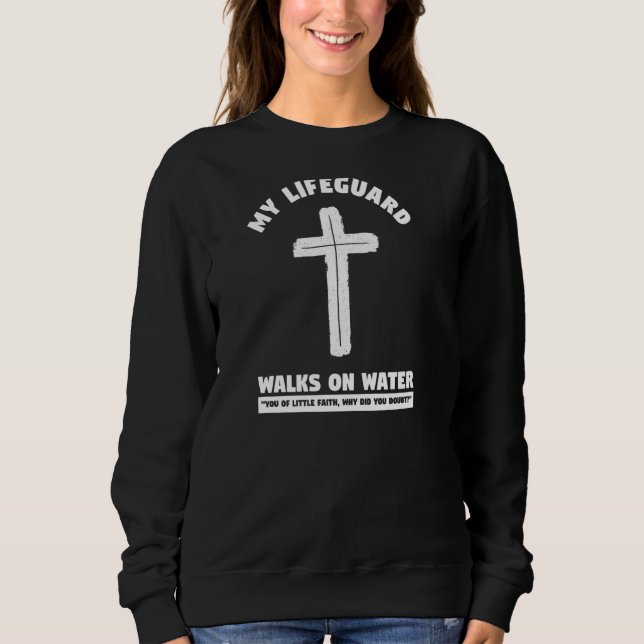 My Lifeguard Walks On Water Lovely Christian Bible Sweatshirt (Front)