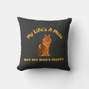 My Life's A Mess, But My Dog's Happy Cushion