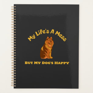 My Life's A Mess, But My Dog's Happy Planner