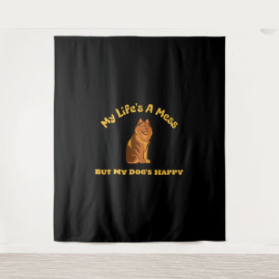 My Life's A Mess, But My Dog's Happy Tapestry