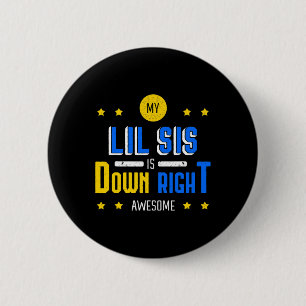 My Lil Sis Is Down Right Awesome Down Syndrome Awa 6 Cm Round Badge