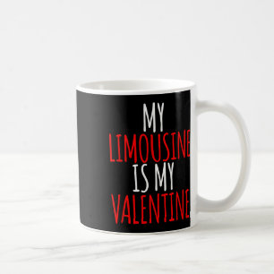 My Limousine Is My Valentine Funny Valentines Day Coffee Mug