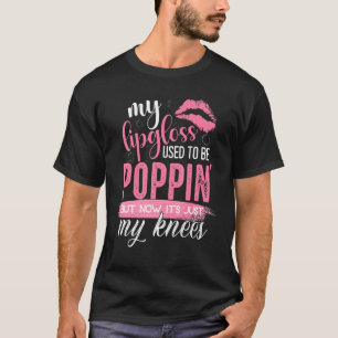 My Lip Gloss Used To Be Poppin 1 T-Shirt