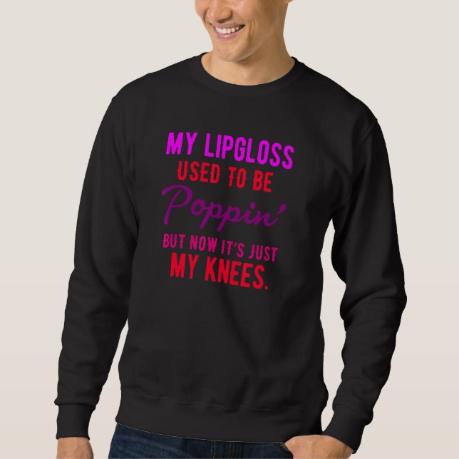My Lip Gloss Used To Be Poppin Sweatshirt (Front)