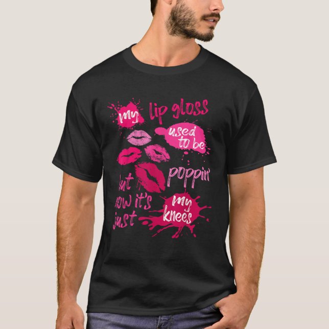 My Lip Gloss Used To Be Poppin Women s Joke Saying T-Shirt (Front)